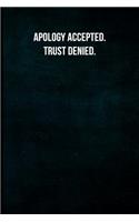 Apology Accepted. Trust Denied: Blank Lined Journal with Soft Matte Cover