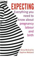 Expecting: Everything You Need to Know about Pregnancy, Labour and Birth