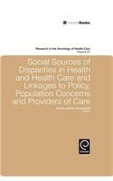 Social Sources of Disparities in Health and Health Care and Linkages to Policy, Population Concerns and Providers of Care