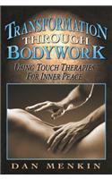 Transformation Through Bodywork: Using Touch Therapies for Inner Peace
