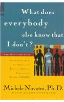 What Does Everybody Else Know That I Don't?: Social Skills Help for Adults with Attention Deficit/Hyperactivity Disorder (AD/HD): A Reader-Friendly Gu