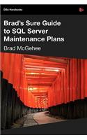 Brad's Sure Guide to SQL Server Maintenance Plans