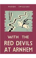 With the Red Devils at Arnhem: Personal Experiences with the 1st Polish Parachute Brigade 1944