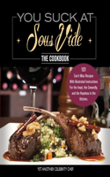 You Suck at Sous Vide!, the Cookbook