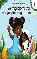 Se mig blomstra när jag lär mig att vänta