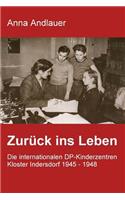 Zurück ins Leben. Die internationalen DP-Kinderzentren Kloster Indersdorf 1945 - 1948