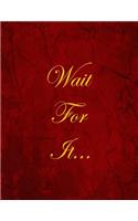 Wait For It...: Blank Lined Notebook, 100 Pages