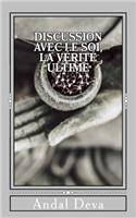 Discussion Avec Le Soi, La Vï¿½ritï¿½ Ultime