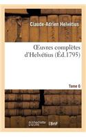 Oeuvres Complètes d'Helvétius. T. 06