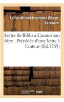 Lettre de Biblis a Caunus Son Frère . Précédée d'Une Lettre À l'Auteur