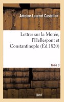 Lettres Sur La Morée, l'Hellespont Et Constantinople- Tome 3