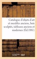 Catalogue d'Objets d'Art Et Meubles Anciens, Bois Sculptés, Tableaux Anciens Et Modernes