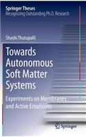 Towards Autonomous Soft Matter Systems: Experiments on Membranes and Active Emulsions