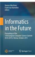 Informatics in the Future: Proceedings of the 11th European Computer Science Summit (Ecss 2015), Vienna, October 2015