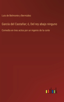 García del Castañar; ó, Del rey abajo ninguno