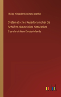 Systematisches Repertorium über die Schriften sämmtlicher historischer Gesellschaften Deutschlands