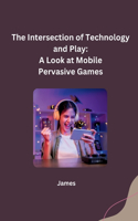Intersection of Technology and Play: A Look at Mobile Pervasive Games