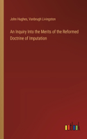 Inquiry Into the Merits of the Reformed Doctrine of Imputation