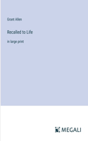 Recalled to Life: in large print