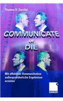 Communicate or Die