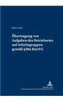 Uebertragung Von Aufgaben Des Betriebsrats Auf Arbeitsgruppen Gemaess 28a Betrvg