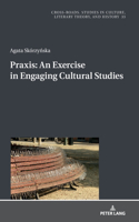 Praxis. an Exercise in Engaging Cultural Studies