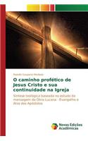 O caminho profético de Jesus Cristo e sua continuidade na Igreja: (Portuguese)