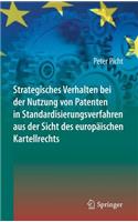 Strategisches Verhalten Bei Der Nutzung Von Patenten in Standardisierungsverfahren Aus Der Sicht Des Europäischen Kartellrechts