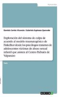 Exploracion del Sintoma de Culpa de Acuerdo Al Modelo Traumatogenico de Finkelhor Desde Los Psicologos Tratantes de Adolescentes Victimas de Abuso Sex