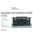 Building the Wooden House: Technique and Design