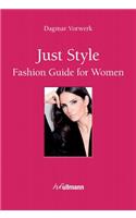 Just Style: Fashion Guide for Women: Fashion Guide for Women