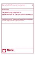 Verbraucherschutz Durch Deliktsrechtliche Transformationsnormen: Die Durchsetzung Nicht Privatrechtlicher Verbraucherschutzregelungen Durch Das Deliktsrecht in Deutschland Und England