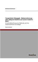Tiergestützte Pädagogik - Modeerscheinung oder adäquate Reaktion auf unsere moderne Welt?: Kritische Betrachtung einer Methode und ihrer wissenschaftlichen Grundlagen(German)