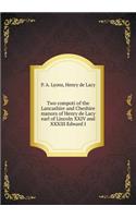 Two Compoti of the Lancashire and Cheshire Manors of Henry de Lacy Earl of Lincoln XXIV and XXXIII Edward I