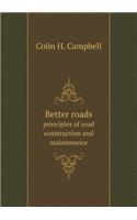 Better Roads Principles of Road Construction and Maintenance