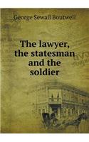 The Lawyer, the Statesman and the Soldier