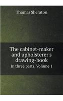 The Cabinet-Maker and Upholsterer's Drawing-Book in Three Parts. Volume 1