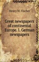Great newspapers of continental Europe. I. German newspapers