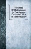Creed Of Christendom; Its Foundations Contrasted With Its Superstructure