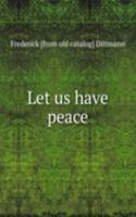 Let us have peace