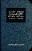 Theodor Fontanes Briefwechsel Mit Wilhelm Wolfsohn (German Edition)