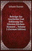 Beitrage Zur Geschichte Und Erklarung Der Altesten Kirchen-Hymnen ., Volume 2 (German Edition)