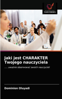 Jaki jest CHARAKTER Twojego nauczyciela