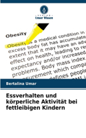 Essverhalten und körperliche Aktivität bei fettleibigen Kindern