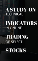 study on technical indicators in online trading of select stocks