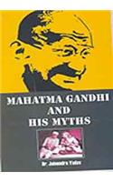 Mahatma Gandhi And His Myths