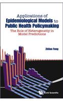 Applications of Epidemiological Models to Public Health Policymaking: The Role of Heterogeneity in Model Predictions