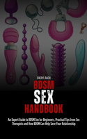 BDSM Sex Handbook: An Expert Guide to BDSM Sex for Beginners, Practical Tips from Sex Therapists and How BDSM Can Help Save Your Relationship