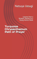Turquoise Chrysanthemum Path of Prayer