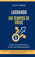 Lucrando em Tempos de Crise: Como Transformar a Crise em Oportunidades
